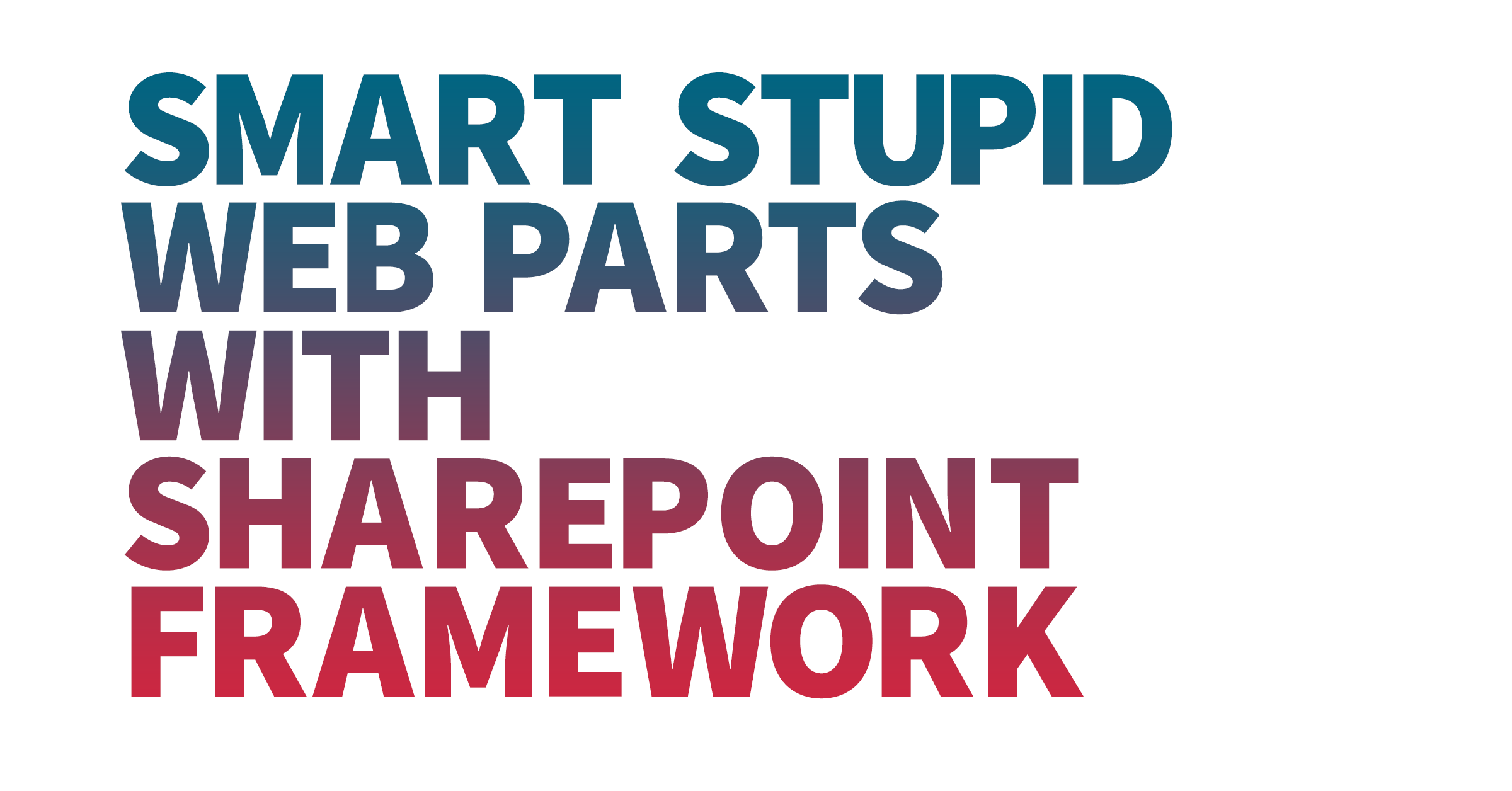 Image with text saying Smart stupid web parts with SharePoint Framework